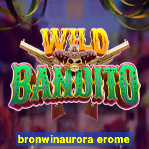 bronwinaurora erome